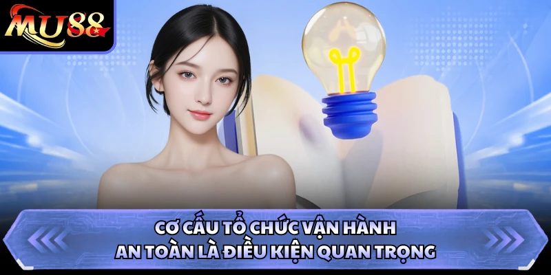 Cơ cấu tổ chức vận hành an toàn là điều kiện quan trọng