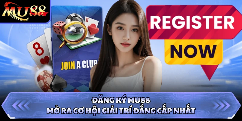 Đăng Ký MU88 - Mở Ra Cơ Hội Giải Trí Đẳng Cấp Nhất