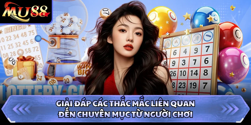 Giải đáp các thắc mắc liên quan đến chuyên mục từ người chơi