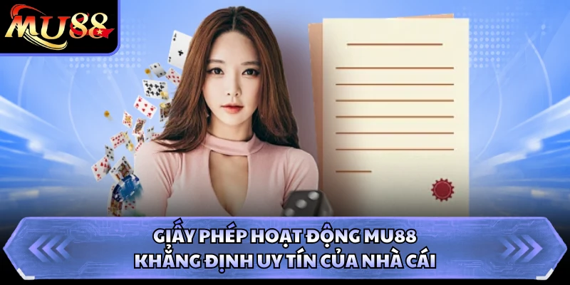 Giấy phép hoạt động MU88 khẳng định uy tín của nhà cái
