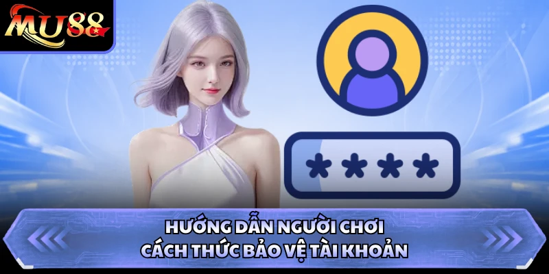 Hướng dẫn người chơi cách thức bảo vệ tài khoản