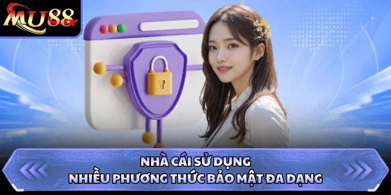 Nhà cái sử dụng nhiều phương thức bảo mật đa dạng