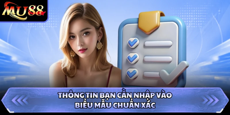 Thông tin bạn cần nhập vào biểu mẫu chuẩn xác