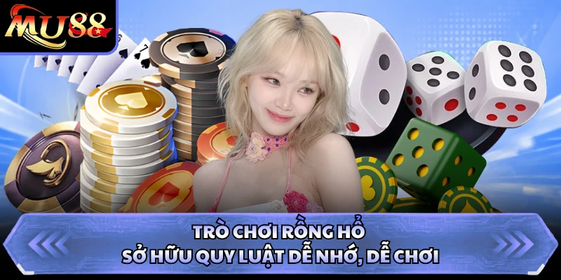 Trò chơi Rồng Hổ sở hữu quy luật dễ nhớ, dễ chơi