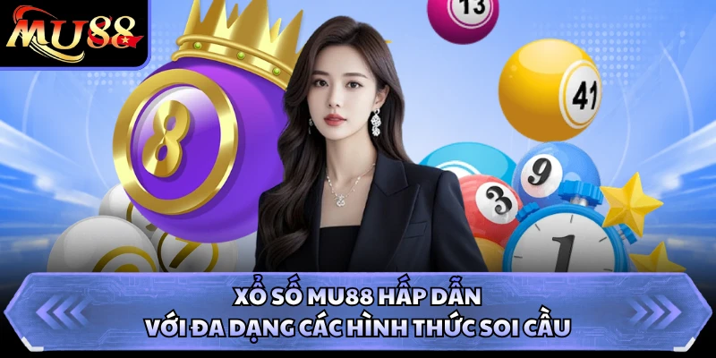 Xổ số MU88 hấp dẫn với đa dạng các hình thức soi cầu